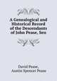 A Genealogical and Historical Record of the Descendants of John Pease, Sen., David Pease, Austin Spencer Pease 