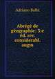 Abrege de geographie: 3:e ed. rev. & considerabl. augm., Adriano Balbi 