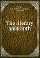 The literary amaranth, Brooks, N. C. (Nathan Covington), 1809-1898 