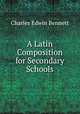 A Latin Composition for Secondary Schools, Charles Edwin Bennett 