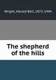 The shepherd of the hills, Wright, Harold Bell, 1872-1944 