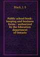 Public school book-keeping and business forms / authorized by the Education department of Ontario, Black, J. S 