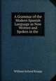 A Grammar of the Modern Spanish Language as Now Written and Spoken in the ., William Ireland Knapp 