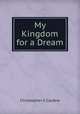 My Kingdom for a Dream, Christopher V. Cardew 