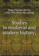 Studies in medieval and modern history;, Head, Franklin Harvey, 1832-1914. [from old catalog] 