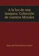 A la luz de una lampara: Coleccion de cuentos Morales, Maria del Pilar Sinues de Marco 