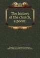 The history of the church, a poem:, Brooks, N. C. (Nathan Covington), 1809-1898,Diagnothian Literary Society 