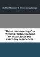 "Those tent meetings": a rhyming recital, founded on actual facts and every-day experiences, Duffie, Malcolm B. [from old catalog] 