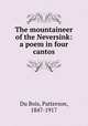 The mountaineer of the Neversink: a poem in four cantos, Du Bois, Patterson, 1847-1917 