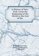 A History of New-York: From the Beginning of the World to the End of the ., Washington Irving , Irving, Washington , 1783-1859 