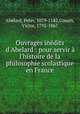 Ouvrages indits d`Abelard : pour servir l`histoire de la philosophie scolastique en France, Abelard, Peter, 1079-1142,Cousin, Victor, 1792-1867 