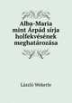 Alba-Maria mint Arpad sirja holfekvesenek meghatarozasa, Laszlo Wekerle 