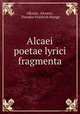 Alcaei poetae lyrici fragmenta, Alkaios, Alcaeus , Theodor Friedrich Stange 