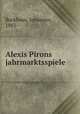 Alexis Pirons jahrmarktsspiele, Backhaus, Johannes, 1881- 