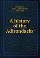 A history of the Adirondacks, Donaldson, Alfred L. (Alfred Lee), 1866-1923 