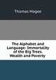 The Alphabet and Language: Immortality of the Big Trees. Wealth and Poverty ., Thomas Magee 