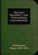 War Jesus Ekstatiker? : eine Untersuchung zum Leben Jesu, Holtzmann, Oskar, 1859-1934 