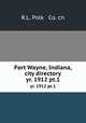 Fort Wayne, Indiana, city directory. yr. 1912 pt.1, R.L. Polk & Co. cn 