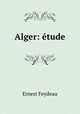 Alger: etude, Ernest Feydeau 