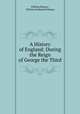 A History of England: During the Reign of George the Third, William Massey , William Nathaniel Massey 