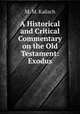 A Historical and Critical Commentary on the Old Testament: Exodus, M. M. Kalisch 