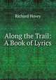 Along the Trail: A Book of Lyrics, Hovey Richard 