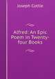 Alfred: An Epic Poem in Twenty-four Books, Joseph Cottle 