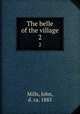 The belle of the village. 2, Mills, John, d. ca. 1885 
