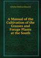 A Manual of the Cultivation of the Grasses and Forage Plants at the South, Charles Wallace Howard 