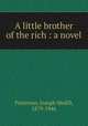 A little brother of the rich : a novel, Patterson, Joseph Medill, 1879-1946 