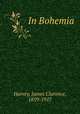 In Bohemia, Harvey, James Clarence, 1859-1917 