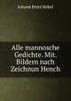 Alle mannosche Gedichte. Mit. Bildern nach Zeichnun Hench, Johann Peter Hebel 