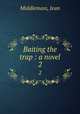 Baiting the trap : a novel. 2, Middlemass, Jean 
