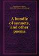 A bundle of sonnets, and other poems, Hartshorne, Henry, 1823-1897. [from old catalog] 