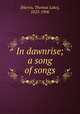 In dawnrise; a song of songs, [Harris, Thomas Lake], 1823-1906 