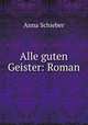 Alle guten Geister: Roman, Anna Schieber 