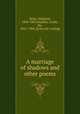 A marriage of shadows and other poems, Veley, Margaret, 1843-1887,Stephen, Leslie, Sir, 1832-1904. [from old catalog] 