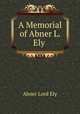 A Memorial of Abner L. Ely ., Abner Lord Ely 