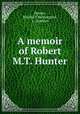 A memoir of Robert M.T. Hunter, Hunter, Martha T,Washington, L. Quinton 