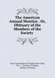 The American Annual Monitor . Or, Obituary of the Members of the Society ., Tract Association of Friends (New York, N.Y .), Society of Friends , Society of Friends 
