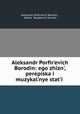 Aleksandr Porfir?evich Borodin: ego zhizn?, perepiska i muzykal?nye stat?i ., Aleksandr Porfir?evich Borodin 