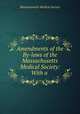 Amendments of the By-laws of the Massachusetts Medical Society: With a ., Massachusetts Medical Society 