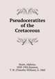Pseudoceratites of the Cretaceous, Hyatt, Alpheus, 1838-1902,Stanton, T. W. (Timothy William), b. 1860 