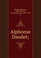 Alphonse Daudet;, Daudet, Alphonse, 1840-1897,Ives, George Burnham, 1856-1930, tr 