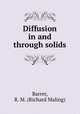 Diffusion in and through solids, Barrer, R. M. (Richard Maling) 