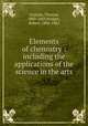 Elements of chemistry : including the applications of the science in the arts, Graham, Thomas, 1805-1869,Bridges, Robert, 1806-1882 