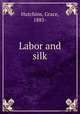 Labor and silk, Hutchins, Grace, 1885- 
