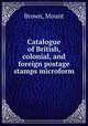 Catalogue of British, colonial, and foreign postage stamps microform, Brown, Mount 