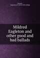 Mildred Eagleton and other good and bad ballads, Nichols, Augustavus N. [from old catalog] 