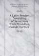 A Latin Reader: Consisting of Selections from Phoedrus, Caesar, Curtius ., William Francis Allen , Joseph Henry Allen 